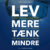Lev mere tænk mindre